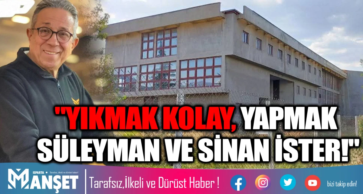 "YIKMAK KOLAY, YAPMAK S&Uuml;LEYMAN VE SİNAN İSTER!"