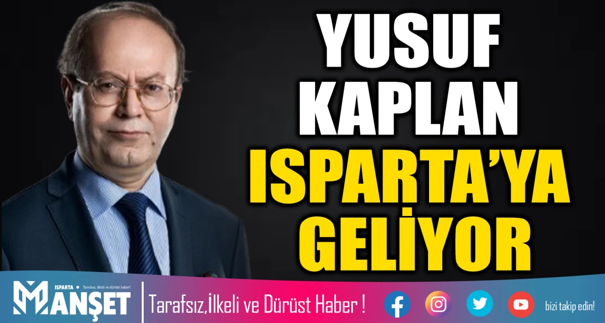 YUSUF KAPLAN ISPARTA&rsquo;YA GELİYOR