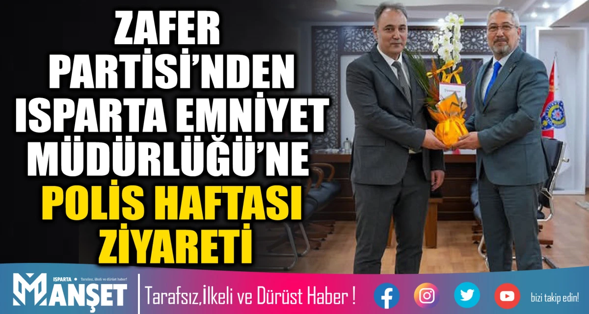 ZAFER PARTİSİ&rsquo;NDEN ISPARTA EMNİYET M&Uuml;D&Uuml;RL&Uuml;Ğ&Uuml;&rsquo;NE POLİS HAFTASI ZİYARETİ