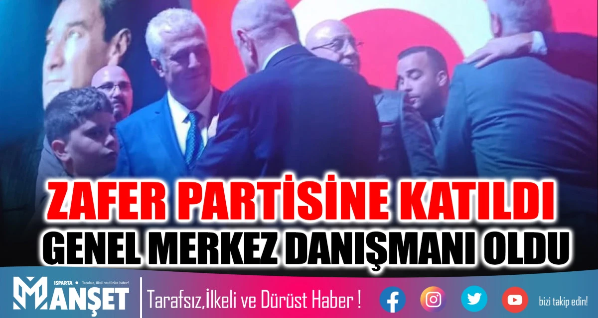 ZAFER PARTİSİNE KATILDI GENEL MERKEZ DANIŞMANI OLDU