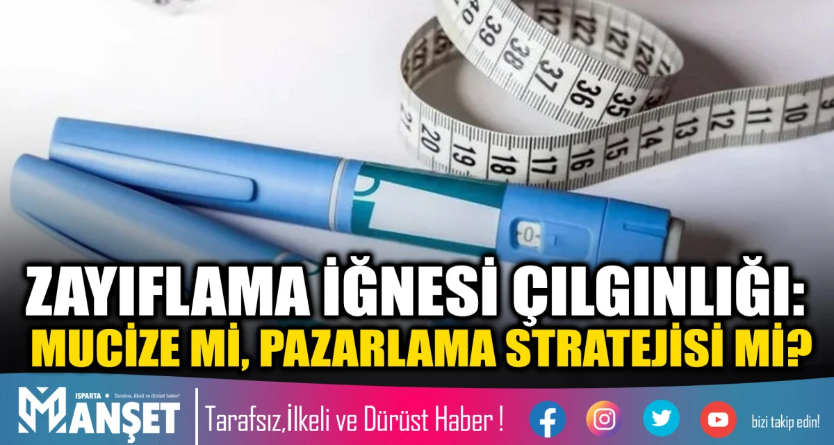 ZAYIFLAMA İĞNESİ &Ccedil;ILGINLIĞI: MUCİZE Mİ, PAZARLAMA STRATEJİSİ Mİ?