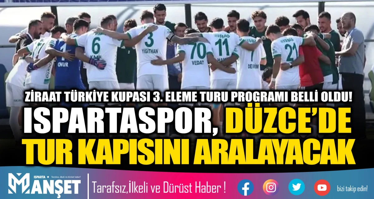 ZİRAAT T&Uuml;RKİYE KUPASI 3. ELEME TURU PROGRAMI BELLİ OLDU! ISPARTASPOR, D&Uuml;ZCE&rsquo;DE TUR KAPISINI ARALAYACAK